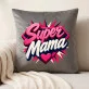Poduszka Dekoracyjna Na Dzień Matki Prezent Dla Mamy Kobiety: Super Mama - Serce Poduszka Dekoracyjna Na Dzień Matki Prezent Dla Mamy Kobiety: Super Mama - Serce