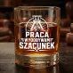 Szklanka Do Whisky Na Dzień Górnika Prezent Dla Górnika Mężczyzny: Praca Wydobywam Szacunek