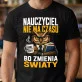 Koszulka Męska Na Dzień Nauczyciela Prezent Dla Nauczyciela Mężczyzny: Zmienia Światy