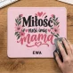 Podkładka Pod Myszkę Dla Młodej Mamy Prezent Na Dzień Mamy Dla Kobiety: Miłość Nosi Imię Mama