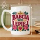 Kubek Z Nadrukiem Na Dzień Babci Prezent Dla Babci Kobiety: Wie Lepiej