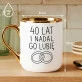Kubek Z Nadrukiem Na 40 Lecie Ślubu Prezent Dla Kobiety: I Nadal Go Lubie Kubek Z Nadrukiem Na 40 Lecie Ślubu Prezent Dla Kobiety: I Nadal Go Lubie