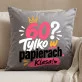 Poduszka Dekoracyjna Na 60 Urodziny Prezent Dla Kobiety: 60? Tylko W Papierach. Klasa! Poduszka Dekoracyjna Na 60 Urodziny Prezent Dla Kobiety: 60? Tylko W Papierach. Klasa!