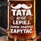Kufel Na Dzień Taty Prezent Dla Taty Mężczyzny: Tata Wie Lepiej