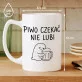 Kubek Z Nadrukiem Dla Piwosza Prezent Dla Mężczyzny: Czekać Nie Lubi Kubek Z Nadrukiem Dla Piwosza Prezent Dla Mężczyzny: Czekać Nie Lubi