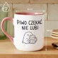 Kubek Z Nadrukiem Dla Piwosza Prezent Dla Mężczyzny: Czekać Nie Lubi Kubek Z Nadrukiem Dla Piwosza Prezent Dla Mężczyzny: Czekać Nie Lubi