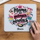 Podkładka Pod Myszkę Na Dzień Matki Prezent Dla Mamy Kobiety: Mama Na Pełnych Obrotach