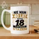 Kubek Z Nadrukiem Na 40 Urodziny Prezent Dla Mężczyzny: Nie Mam 40 Mam 18 Kubek Z Nadrukiem Na 40 Urodziny Prezent Dla Mężczyzny: Nie Mam 40 Mam 18
