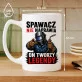 Kubek Z Nadrukiem Dla Spawacza Prezent Dla Mężczyzny: Spawacz Tworzy Legendy Kubek Z Nadrukiem Dla Spawacza Prezent Dla Mężczyzny: Spawacz Tworzy Legendy