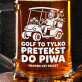 Kufel Dla Golfisty Prezent Dla Mężczyzny: Golf To Pretekst