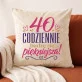 Poduszka Dekoracyjna Na 40 Urodziny Prezent Dla Kobiety: Codziennie Poduszka Dekoracyjna Na 40 Urodziny Prezent Dla Kobiety: Codziennie