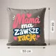 Poduszka Dekoracyjna Na Dzień Mamy Prezent Dla Mamy Kobiety: Mama Ma Zawsze Rację