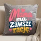 Poduszka Dekoracyjna Na Dzień Mamy Prezent Dla Mamy Kobiety: Mama Ma Zawsze Rację