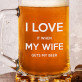 I Love My Wife - Kufel na piwo