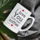 I Love You More Than Coffee - Kubek
