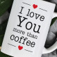I Love You More Than Coffee - Kubek