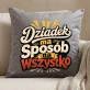 Poduszka Dekoracyjna Dla Dziadka Prezent Na Dzień Dziadka Dla Mężczyzny: Dziadek Ma Sposób Na Wszystko Poduszka Dekoracyjna Dla Dziadka Prezent Na Dzień Dziadka Dla Mężczyzny: Dziadek Ma Sposób Na Wszystko