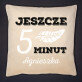 Jeszcze 5 minut - Poduszka dekoracyjna