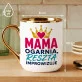 Kubek Z Nadrukiem Na Dzień Mamy Prezent Dla Mamy Kobiety: Mama Ogarnia