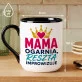 Kubek Z Nadrukiem Na Dzień Mamy Prezent Dla Mamy Kobiety: Mama Ogarnia