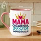 Kubek Z Nadrukiem Na Dzień Mamy Prezent Dla Mamy Kobiety: Mama Ogarnia