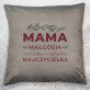 Mama pierwsza i najlepsza nauczycielka - Poduszka dekoracyjna