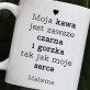 Moja kawa jest jak moje serce - Personalizowany Kubek