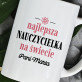 Najlepsza nauczycielka na świecie - Personalizowany Kubek