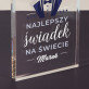 Najlepszy świadek - Blok akrylowy z nadrukiem