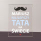 Najlepszy tata - Blok akrylowy z nadrukiem