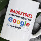 Nauczyciel google - Personalizowany Kubek