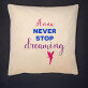 Never Stop Dreaming - Poduszka dekoracyjna