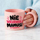 Nie wkurwiaj mamusi - Kubek z okrągłym uchem