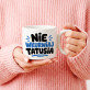 Nie wkurwiaj tatusia - Kubek z okrągłym uchem