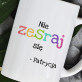 Nie zesraj się - Personalizowany Kubek