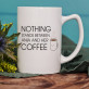 Nothing Stands Between Me And My Coffee - Personalizowany Kubek