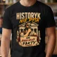 Koszulka Męska Dla Historyka Prezent Dla Mężczyzny: Historyk Nie Pyta