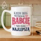 Kubek Z Nadrukiem Dla Babci Prezent Na Dzień Babci Dla Kobiety: Kiedy Bóg Przydzielał Babcię Kubek Z Nadrukiem Dla Babci Prezent Na Dzień Babci Dla Kobiety: Kiedy Bóg Przydzielał Babcię