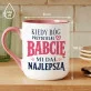Kubek Z Nadrukiem Dla Babci Prezent Na Dzień Babci Dla Kobiety: Kiedy Bóg Przydzielał Babcię Kubek Z Nadrukiem Dla Babci Prezent Na Dzień Babci Dla Kobiety: Kiedy Bóg Przydzielał Babcię