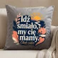 Poduszka Dekoracyjna Na Panieński Prezent Dla Kobiety: Idź Śmiało, My Cię Mamy.
