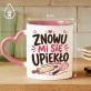 Kubek Z Nadrukiem Dla Cukiernika Prezent Dla Mężczyzny: Znowu Mi Się Upiekło Kubek Z Nadrukiem Dla Cukiernika Prezent Dla Mężczyzny: Znowu Mi Się Upiekło