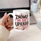 Kubek Z Nadrukiem Dla Cukiernika Prezent Dla Mężczyzny: Znowu Mi Się Upiekło Kubek Z Nadrukiem Dla Cukiernika Prezent Dla Mężczyzny: Znowu Mi Się Upiekło