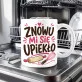 Kubek Z Nadrukiem Dla Cukiernika Prezent Dla Mężczyzny: Znowu Mi Się Upiekło Kubek Z Nadrukiem Dla Cukiernika Prezent Dla Mężczyzny: Znowu Mi Się Upiekło