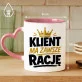 Kubek Z Nadrukiem Dla Klienta Prezent Dla Mężczyzny: Klient Ma Zawsze Rację Kubek Z Nadrukiem Dla Klienta Prezent Dla Mężczyzny: Klient Ma Zawsze Rację
