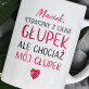 straszny z ciebie głupek - Personalizowany Kubek