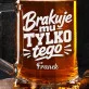Kufel Personalizowany Dla Faceta Który Ma Wszystko Prezent Dla Mężczyzny: Brakuje Mu Tylko Tego Kufel Personalizowany Dla Faceta Który Ma Wszystko Prezent Dla Mężczyzny: Brakuje Mu Tylko Tego