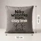 Poduszka Dekoracyjna Dla Faceta Który Ma Wszystko Prezent Dla Mężczyzny: Niby Wszystko Mam, Ciszy Brak