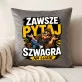 Poduszka Dekoracyjna Dla Szwagra Prezent Dla Mężczyzny: Zawsze Pytaj Szwagra Poduszka Dekoracyjna Dla Szwagra Prezent Dla Mężczyzny: Zawsze Pytaj Szwagra