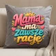Poduszka Dekoracyjna Na Dzień Matki Prezent Dla Mamy Kobiety: Mama Ma Zawsze Rację