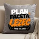 Poduszka Dekoracyjna Dla Faceta Prezent Dla Mężczyzny: Plan Faceta - Leżeć Poduszka Dekoracyjna Dla Faceta Prezent Dla Mężczyzny: Plan Faceta - Leżeć